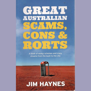 Great Australian Scams, Cons and Rorts by Jim Haynes