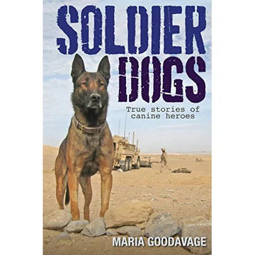 Soldier Dogs: True Stories of Canine Heroes