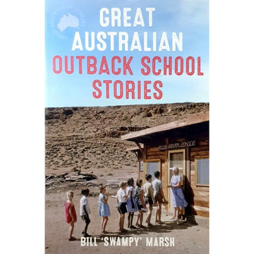 Great Australian Outback School Stories by Bill Marsh