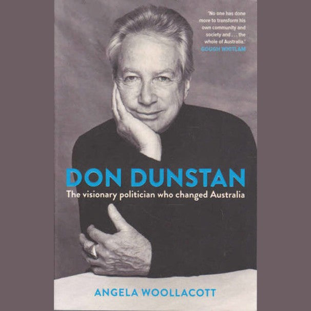Don Dunstan: The Visionary Politician Who Changed Australia Paperback Book