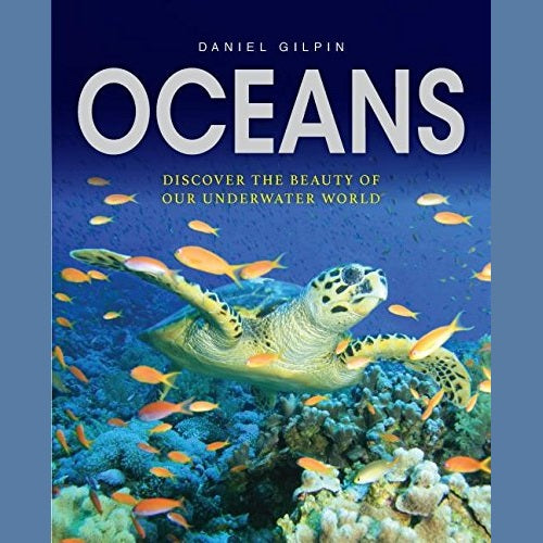 Oceans: Discover the Beauty of Our Underwater World Hardcover – 5 September 2017 by Daniel Gilpin (Author)