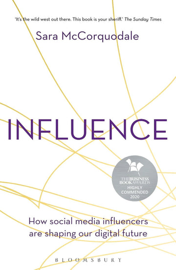 Influence Influence how social media influencers are shaping our digital future By: Sara McCorquodale By: Sara McCorquodale