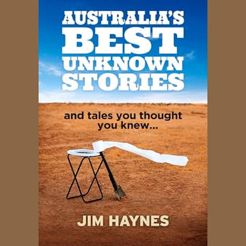 Australia's Best Unknown Stories and tales you thought you knew...By: Jim Haynes