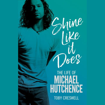 Shine Like It Does: The Life of Michael Hutchence
